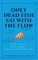 Only Dead Fish Go With the Flow