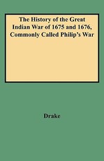 History of the Great Indian War of 1675 and 1676, Commonly Called Philip's War