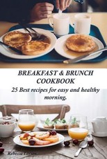 Breakfast & Brunch Cookbook. 25 Best Recipes for Easy and Healthy Morning