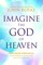 Imagine the God of Heaven