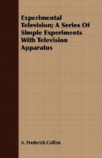 Experimental Television; A Series of Simple Experiments with Television Apparatus