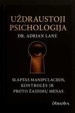 UŽDRAUSTOJI PSICHOLOGIJA. Slaptas manipuliacijos, kontrolės ir proto žaidimų menas