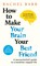 How to Make Your Brain Your Best Friend
