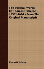 The Poetical Works Of Thomas Traherne - 1636?-1674 - From The Original Manuscripts