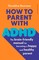How to Parent with ADHD