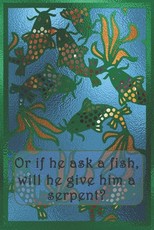 Or if he ask a fish, will he give him a serpent?