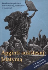 Apginti aukštesnį Įstatymą. Kodėl turime priešintis homoseksualų „santuokai“ ir judėjimui