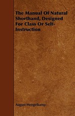 The Manual of Natural Shorthand, Designed for Class or Self-Instruction
