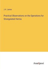 Practical Observations on the Operations for Strangulated Hernia