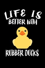 Life Is Better With Rubber Ducks