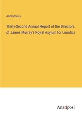 Thirty-Second Annual Report of the Directors of James Murray's Royal Asylum for Lunatics