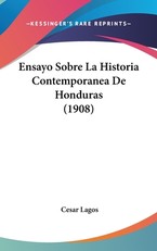 Ensayo Sobre La Historia Contemporanea de Honduras (1908)