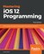 Mastering iOS 12 Programming - Third Edition