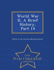 World War II, a Brief History, Part 14 - War College Series