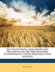 Die Einfuhrung Auslandischer Holzarten in Die Preussischen Staatsforsten Unter Bismarck Und Anderes