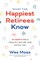 What the Happiest Retirees Know: 10 Habits for a Healthy, Secure, and Joyful Life