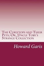 The Curlytops and Their Pets; Or, Uncle Toby's Strange Collection