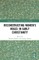 Reconstructing Women's Roles in Early Christianity