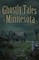 Ghostly Tales of Minnesota