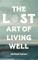 The Lost Art of Living Well