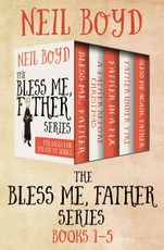 The Bless Me, Father Series Books 1-5