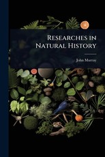 Researches in Natural History