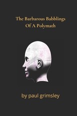 The Barbarous Babblings Of A Polymath