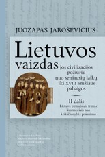 Lietuvos vaizdas jos civilizacijos požiūriu nuo seniausių laikų iki XVIII amžiaus pabaigos. 2 dalis. Lietuva pirmaisiais trimis šimtmečiais nuo krikščionybės priėmimo