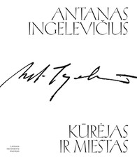 Antanas Ingelevičius. Kūrėjas ir miestas