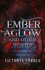 Ember Aglow and Other Stories