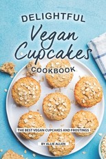 Delightful Vegan Cupcakes Cookbook