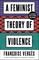 A Feminist Theory of Violence
