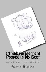 I Think An Elephant Pooped In My Boot