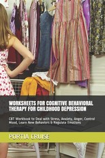 Worksheets for Cognitive Behavioral Therapy for Childhood Depression