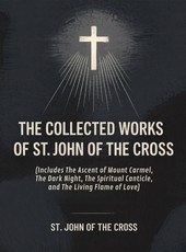 The Collected Works of St. John of the Cross (includes The Ascent of Mount Carmel, The Dark Night, The Spiritual Canticle, and The Living Flame of Love) [Revised Edition]