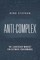Anti-Complex: The Leadership Mindset for Ultimate Performance