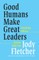 Good Humans Make Great Leaders