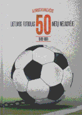 Lietuvos futbolas 50 metų nelaisvėje (1940–1990)