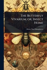The Butterfly Vivarium; or, Insect Home
