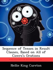 Sequence of Tenses in Result Clauses, Based on All of Cicero's Orations