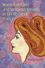 Women of Faith and Religious Identity in Fin-De-SiÃ¨cle France