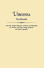 Virginia Tax Records. from the Virginia Magazine of History and Biography, the William Adn Mary College Quarterly, and Tyler's Quarterly