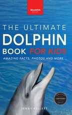 Dolphins The Ultimate Dolphin Book for Kids