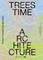 Trees, Time, Architecture!