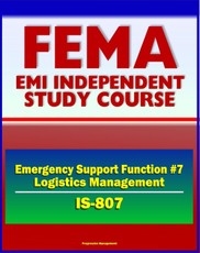 21st Century FEMA Study Course: Emergency Support Function #7 Logistics Management and Resource Support (IS-807) - Material, Transportation, Facilities, Personal Property