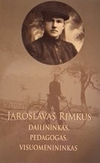 Jaroslavas Rimkus. Dailininkas, pedagogas, visuomenininkas