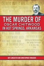 The Murder of Oscar Chitwood in Hot Springs, Arkansas