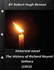 The history of Richard Raynal, solitary (1912) historical novel (Original Versi