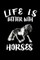 Life Is Better With Horses