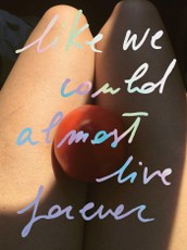 Like we could almost live forever